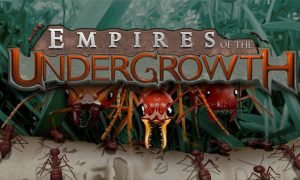 Empires of the Undergrowth Free Download