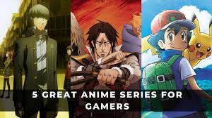 5 GREAT ANIME SSERIES FOR GAMERS
