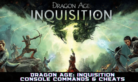 DRAGON AGE - INQUISITION CONSOLE COMANDS AND CHEATS